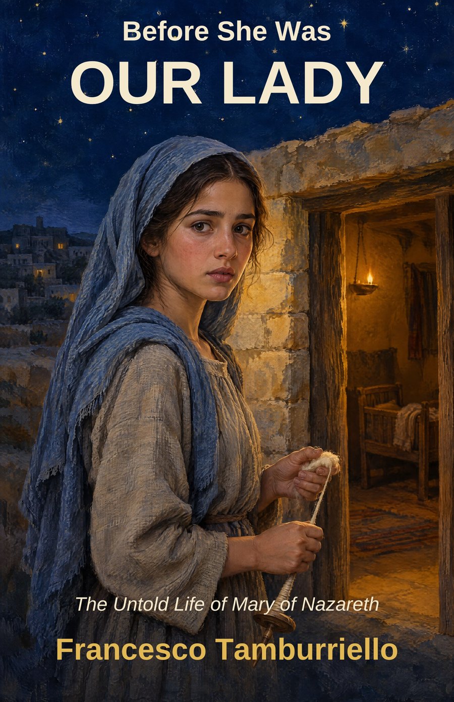 Front cover of Before She Was Our Lady: a young Mary in a blue veil holding a spindle at the door of a stone house at night